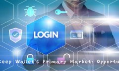 Deep Dive into BitKeep Wallet's Primary Market: Opportu